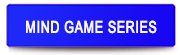 MIND GAME SERIES